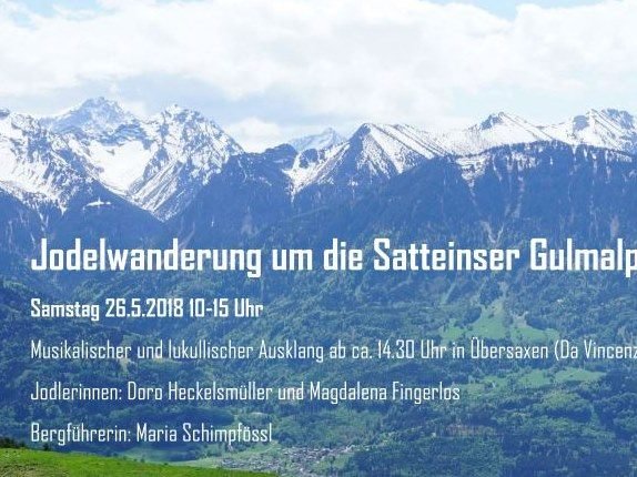 Am Samstag, 26.5.2018 findet eine Jodelwanderung um die Satteinser Gulmalpe statt. Am Samstag, 26.5.2018 findet eine Jodelwanderung um die Satteinser Gulmalpe statt.