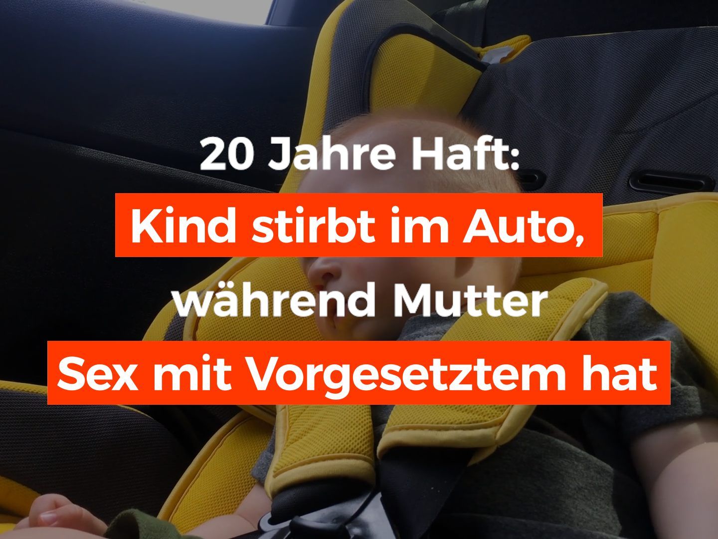 Die Mutter hatte das Kind im Auto gelassen, um Sex zu haben.