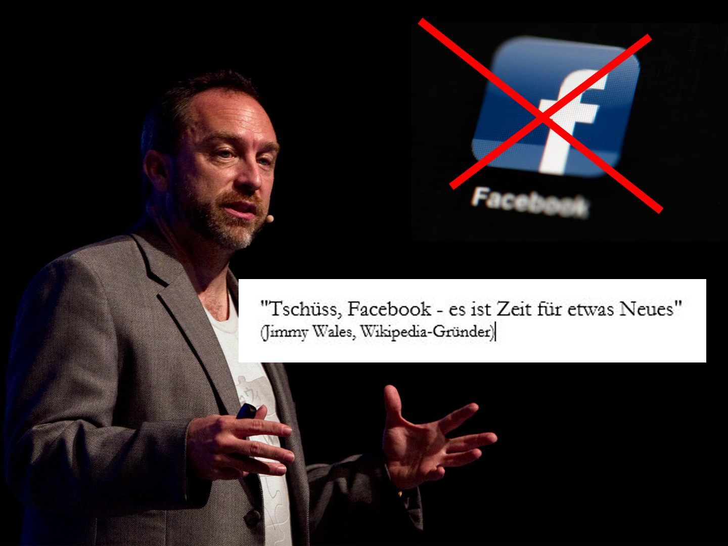 "Tschüss, Facebook - es ist Zeit für etwas Neues", sagt Jimmy Wales. "Tschüss, Facebook - es ist Zeit für etwas Neues", sagt Jimmy Wales.